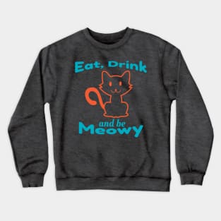 Eat, Drink And Be Meowy Crewneck Sweatshirt